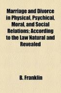Marriage And Divorce In Physical, Psychi di B. Franklin edito da General Books