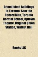 Demolished Buildings In Toronto: Sam The di Books Llc edito da Books LLC, Wiki Series