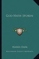 God Hath Spoken di Harris Dark edito da Kessinger Publishing