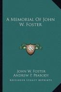 A Memorial of John W. Foster di John W. Foster edito da Kessinger Publishing