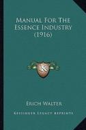 Manual for the Essence Industry (1916) di Erich Walter edito da Kessinger Publishing