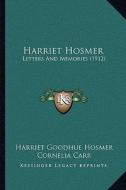 Harriet Hosmer: Letters and Memories (1912) di Harriet Goodhue Hosmer edito da Kessinger Publishing