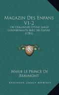 Magazin Des Enfans V1-2: Ou Dialogues D'Une Saage Gouvernante Avec Ses Eleves (1781) di Marie Le Prince De Beaumont edito da Kessinger Publishing