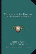 Thoughts in Rhyme: Or a Blind Man's Poems (1883) di Jesse Cruse edito da Kessinger Publishing