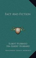 Fact and Fiction di Elbert Hubbard edito da Kessinger Publishing