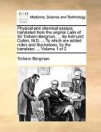 Physical And Chemical Essays di Torbern Bergman edito da Gale Ecco, Print Editions