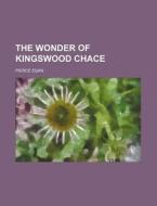 The Wonder of Kingswood Chace di Pierce Egan edito da Rarebooksclub.com