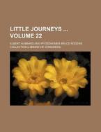 Little Journeys Volume 22 di Elbert Hubbard edito da Rarebooksclub.com