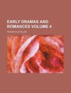 Early Dramas and Romances Volume 4 di Friedrich Schiller edito da Rarebooksclub.com