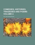 Comedies, Histories, Tragedies and Poems Volume 4 di William Shakespeare edito da Rarebooksclub.com