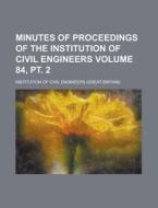 Minutes of Proceedings of the Institution of Civil Engineers Volume 84, PT. 2 di Institution Of Civil Engineers edito da Rarebooksclub.com