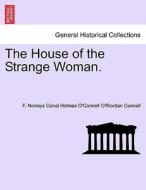 The House of the Strange Woman. di F. Norreys Conal Holmes O'Connell O'Riordan Connell edito da British Library, Historical Print Editions