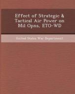 Effect of Strategic & Tactical Air Power on Mil Opns, Eto-WD di Jaydeep Vijay Inamdar edito da Bibliogov