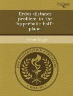 Erdos Distance Problem In The Hyperbolic Half-plane. di Susan Skinner Tavernier, Steven Senger edito da Proquest, Umi Dissertation Publishing