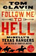 Follow Me to Hell: McNelly's Texas Rangers and the Rise of Frontier Justice di Tom Clavin edito da GRIFFIN