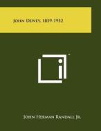 John Dewey, 1859-1952 di John Herman Randall edito da Literary Licensing, LLC