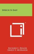 Speech Is Easy di Richard C. Reager, Ernest E. McMahon edito da Literary Licensing, LLC