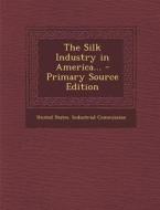Silk Industry in America... edito da Nabu Press
