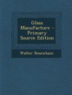 Glass Manufacture di Walter Rosenhain edito da Nabu Press