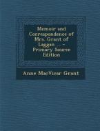 Memoir and Correspondence of Mrs. Grant of Laggan ... di Anne MacVicar Grant edito da Nabu Press