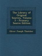 The Library of Original Sources, Volume 3 di Oliver Joseph Thatcher edito da Nabu Press