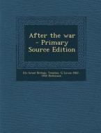 After the War - Primary Source Edition di Etc Great Britain Treaties, G. Lowes 1862-1932 Dickinson edito da Nabu Press