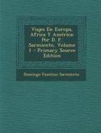 Viajes En Europa, Africa y America: Por D. F. Sarmiento, Volume 1 di Domingo Faustino Sarmiento edito da Nabu Press