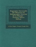 Biographie Universelle Des Musiciens Et Bibliographie Generale de La Musique - Primary Source Edition di Arthur Pougin, Francois-Joseph Fetis edito da Nabu Press
