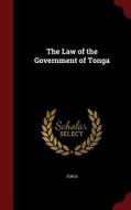The Law Of The Government Of Tonga edito da Andesite Press