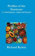 Profiles of the Nutrients-1. Carbohydrate, Lipid and Protein di Richard Rydon edito da Lulu.com