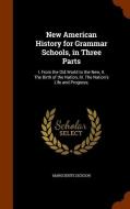 New American History For Grammar Schools, In Three Parts di Marguerite Dickson edito da Arkose Press