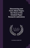 Discovering New Facts About Paper; The Story Of The Greatest Paper Research Laboratory di Waldemar Kaempffert edito da Palala Press