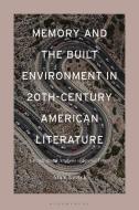 Memory And Built Environment In 20th-century American Literature di Dr Alice Levick edito da Bloomsbury Publishing Plc