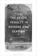 The Death Penalty in Dickens and Derrida di Jeremy Tambling edito da BLOOMSBURY ACADEMIC