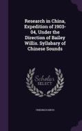 Research In China, Expedition Of 1903-04, Under The Direction Of Bailey Willis. Syllabary Of Chinese Sounds di Friedrich Hirth edito da Palala Press