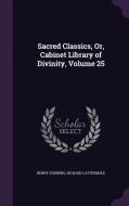 Sacred Classics, Or, Cabinet Library Of Divinity, Volume 25 di Henry Stebbing, Richard Cattermole edito da Palala Press