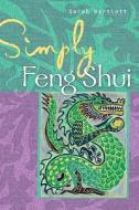 Simply Feng Shui di Sarah Bartlett edito da Sterling/Zambezi