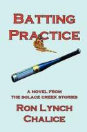 Batting Practice di Ron Lynch Chalice edito da Lulu.com