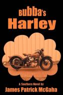 Bubba's Harley di Patrick McGaha James Patrick McGaha, James Patrick McGaha edito da AUTHORHOUSE
