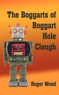 The Boggarts of Boggart Hole Clough di Roger Wood edito da AUTHORHOUSE