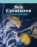 Sea Creatures: Solving Equations and Inequalities di Lori Barker edito da SHELL EDUC PUB