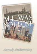 All Was Not Lost di Anatoly Bezkorovainy edito da AuthorHouse