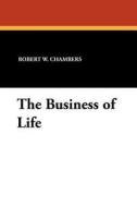 The Business of Life di Robert W. Chambers edito da Wildside Press