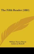 The Fifth Reader (1881) di William Torrey Harris, Andrew J. Rickoff, Mark Bailey edito da Kessinger Publishing