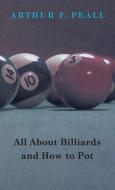 All about Billiards and How to Pot di Arthur F. Peall edito da Pomona Press