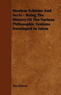 Moslem Schisms and Sects - Being the History of the Various Philosophic Systems Developed in Islam di Abu-Mansur edito da Martin Press