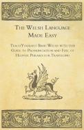 The Welsh Language Made Easy - Teach Yourself Basic Welsh with this Guide to Pronunciation and Full of Helpful Phrases f di Anon. edito da Brousson Press
