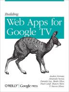 Building Web Apps for Google TV di Andres Ferrate edito da O′Reilly
