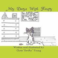 My Days with Fiesty di Chris "Swifty" Young edito da America Star Books