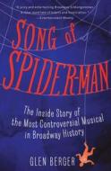 Song of Spider-Man: The Inside Story of the Most Controversial Musical in Broadway History di Glen Berger edito da SIMON & SCHUSTER
